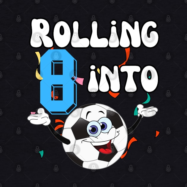 rolling into 8 soccer Funny 8th Birthday by Peter smith